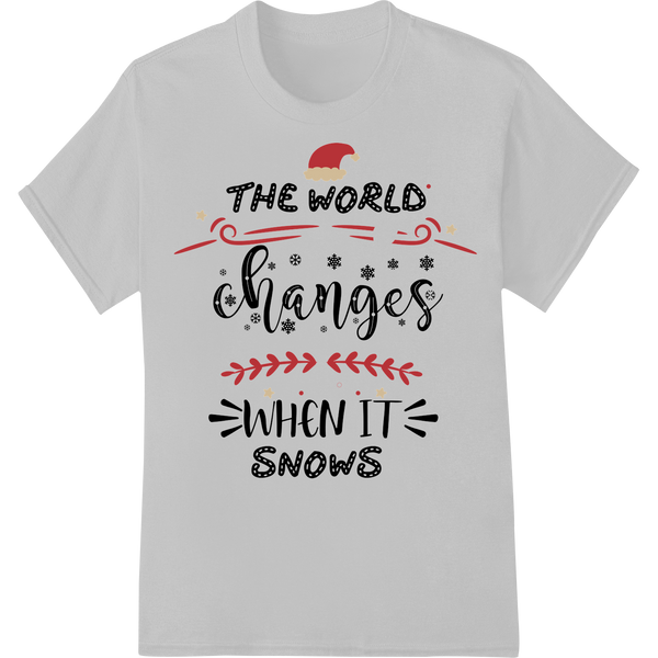 Festive Winter Typography: 'The world changes when it snows' - High-quality durable print transfers