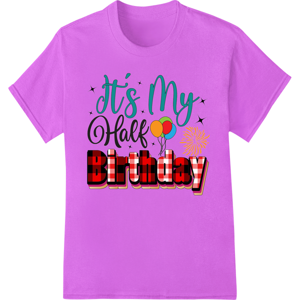 Vibrant 'It's My Half Birthday' DTF Print Heat Transfer on purple shirt - SUPERDTF-DTF Prints-DTF Transfers-Custom DTF Prints