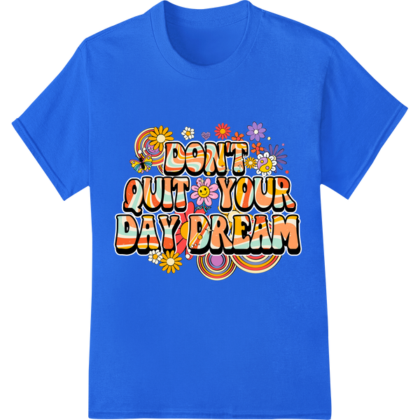 Inspire Dreams with Colorful 'Don't Quit Your Day Dream' DTF Print with custom innovative apparel printing artwork