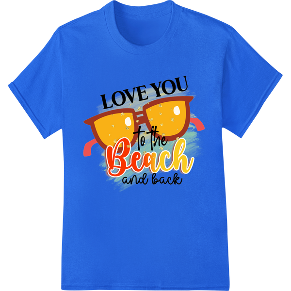 Colorful beach graphic with 'LOVE YOU to the Beach and back' text, perfect for custom t-shirt printing using DTF transfers