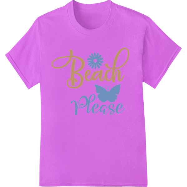 Beach Please: Summer Fun Heat Transfer Print by Super DTF enhanced with professional custom garment printing