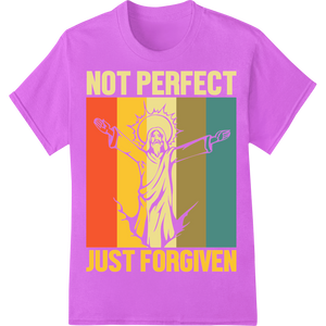 Custom t shirt prints design - NOT PERFECT JUST FORGIVEN Easter DTF Print Heat Transfer