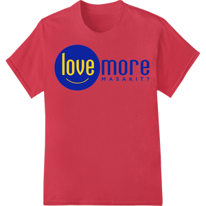 Love More, Even When It Hurts - Inspirational DTF Print made with premium bulk t-shirt printing