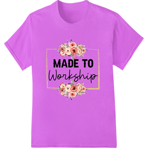 Innovative bulk t-shirt printing design on Inspiring 'Made to Worship' Floral Design