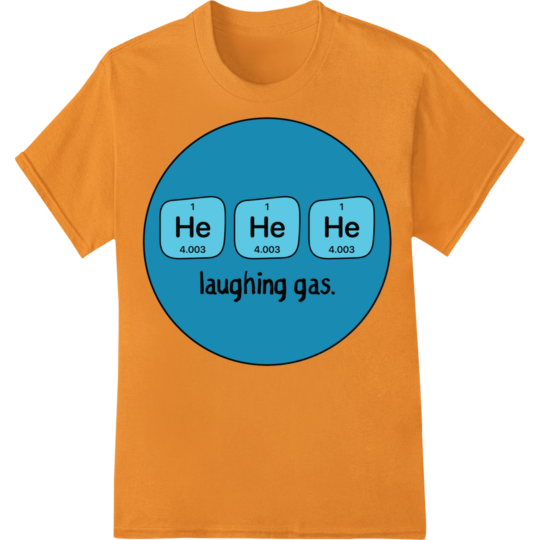 He He He Laughing Gas - Science Teacher Chemistry Humor on orange shirt - SUPERDTF-DTF Prints-DTF Transfers-Custom DTF Prints