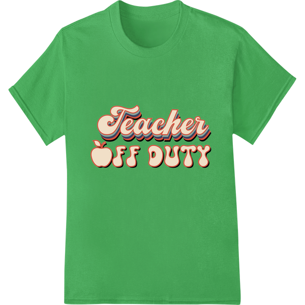 Teacher Off Duty: Retro Style DTF Print for Educators on green shirt - SUPERDTF-DTF Prints-DTF Transfers-Custom DTF Prints