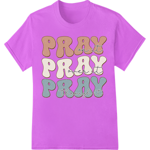 Pray On It, Pray Through It - Inspirational DTF Transfer with custom innovative apparel printing artwork