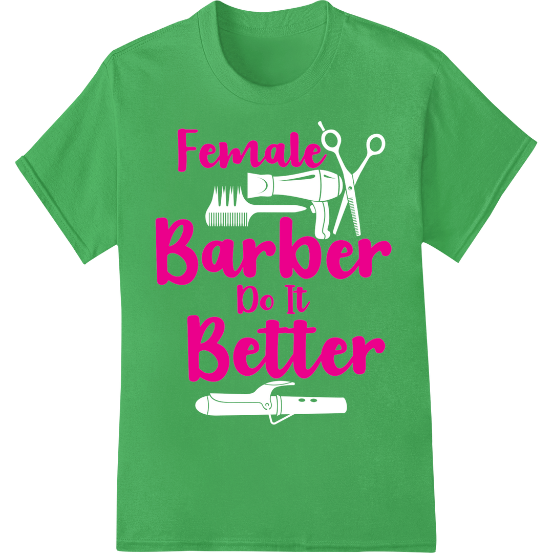 Female Barber Do It Better | Empowering DTF Heat Transfer on green shirt - SUPERDTF-DTF Prints-DTF Transfers-Custom DTF Prints