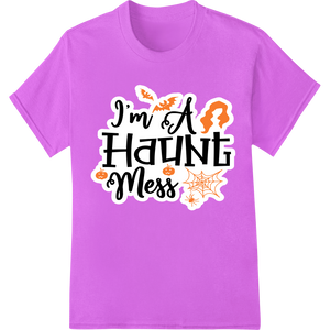 I'm a Haunt Mess: Spooky Halloween Heat Transfer enhanced with professional DTF transfers