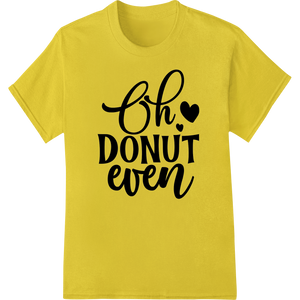 Oh DONUT even: Playful Pun Design | Super DTF Transfers enhanced with professional print on demand