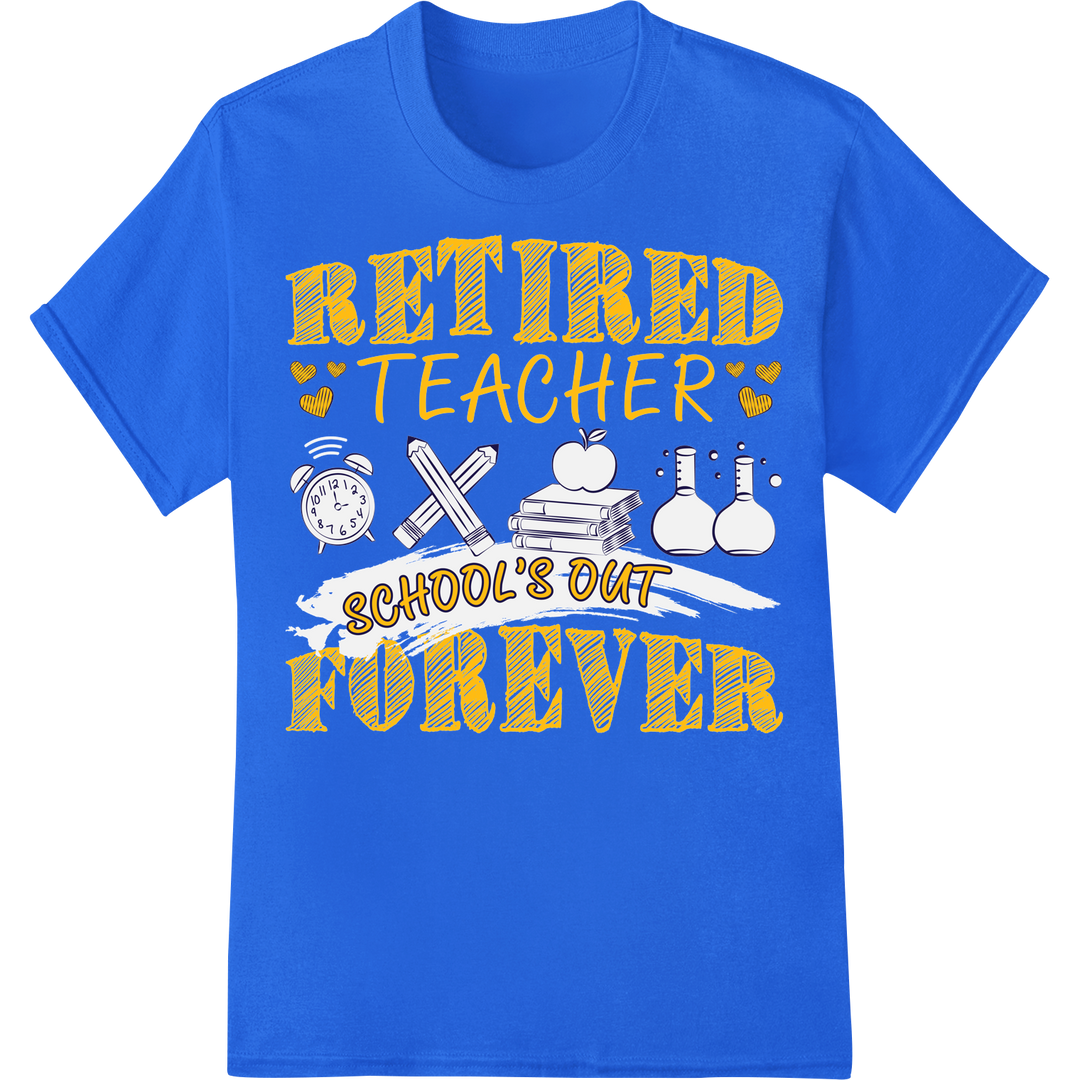 Retired Teacher's School's Out Forever DTF Print Transfer on blue shirt - SUPERDTF-DTF Prints-DTF Transfers-Custom DTF Prints