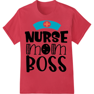 Personalized high-quality t-shirt printing design for Nurse Mom Boss - Empowering DTF Print Heat Transfer Design