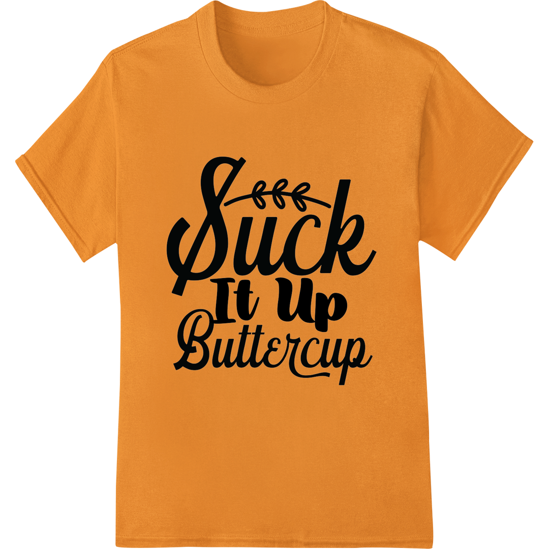 Bold 'Suck It Up Buttercup' | DTF Print Heat Transfer on orange shirt - SUPERDTF-DTF Prints-DTF Transfers-Custom DTF Prints