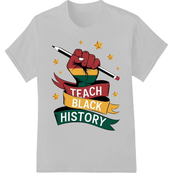 Teach Black History: Powerful Pan-African DTF Print Design on white shirt - SUPERDTF-DTF Prints-DTF Transfers-Custom DTF Prints