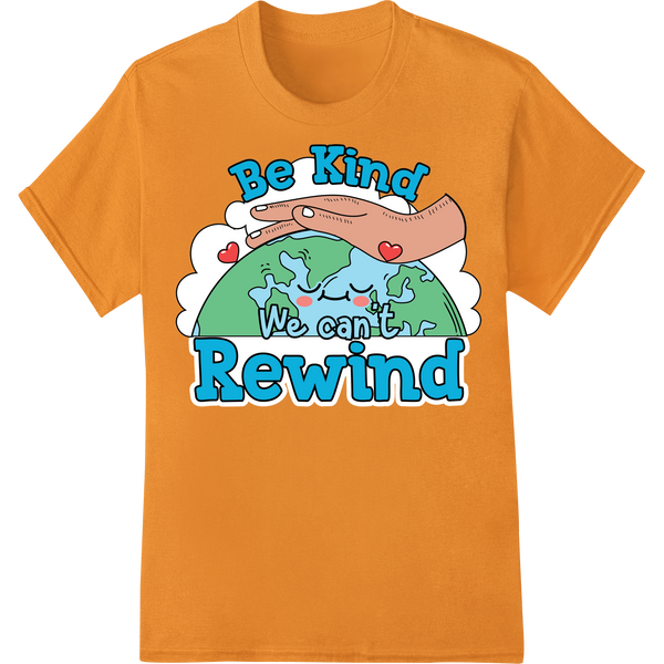 Eco-Chic 'Be Kind We Can't Rewind' Earth Day Heat Transfer on orange shirt - SUPERDTF-DTF Prints-DTF Transfers-Custom DTF Prints