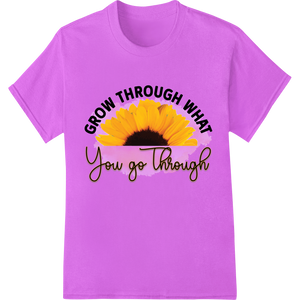 Durable custom garment printing applied to Grow Through Challenges: Sunflower Inspirational DTF Print