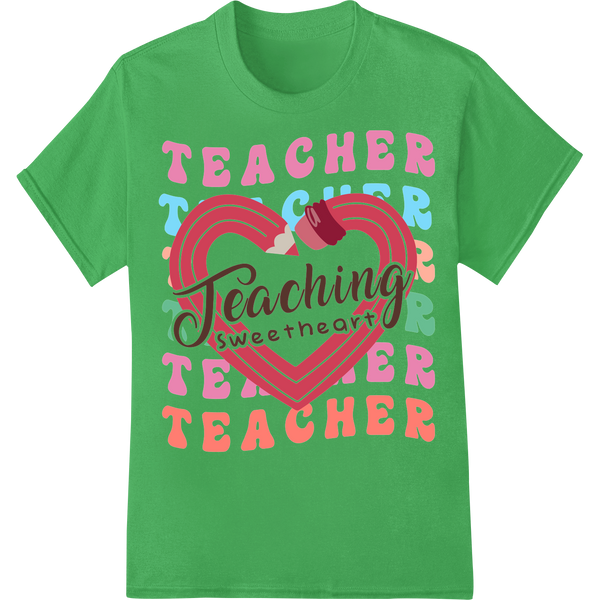 Teaching Sweet Heart: Celebrate Teachers This Valentine's on green shirt - SUPERDTF-DTF Prints-DTF Transfers-Custom DTF Prints