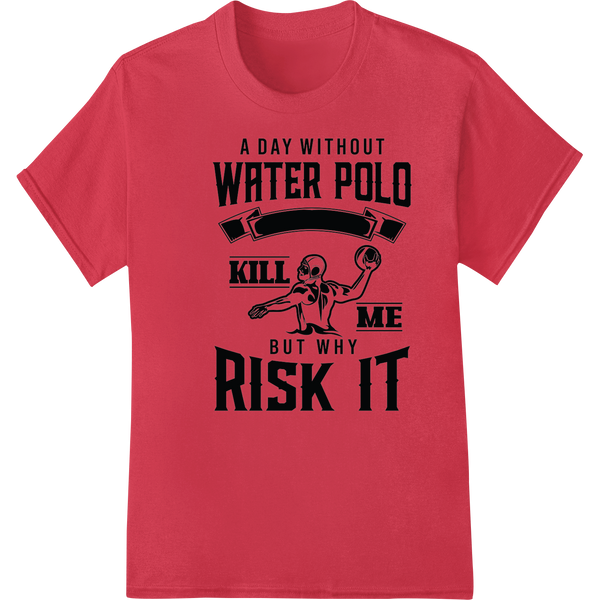 Can't Live Without Water Polo Sarcastic Skeleton Print on red shirt - SUPERDTF-DTF Prints-DTF Transfers-Custom DTF Prints