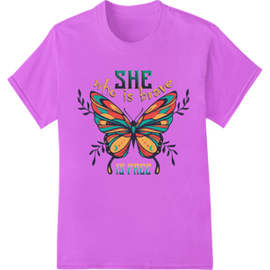 Vibrant customized apparel print on She Is Brave Is Free: Empowering Butterfly DTF Print