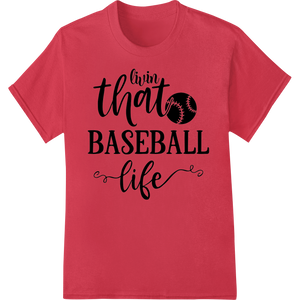 Unique DTF heat transfers for Livin That Baseball Life - Bold DTF Heat Transfer Design