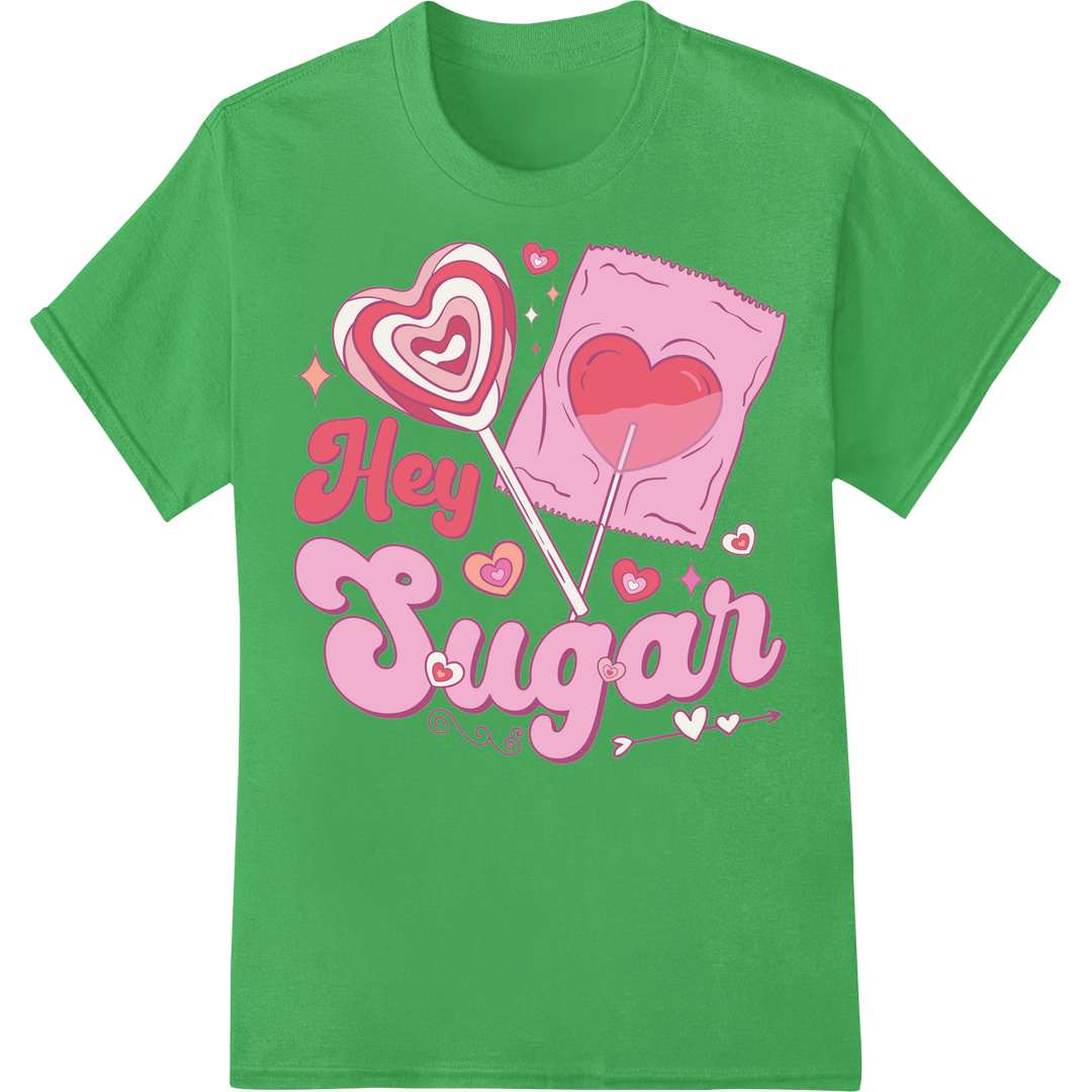 Sweet 'Hey Sugar' Valentine's Day DTF Print Heat Transfer on green shirt - SUPERDTF-DTF Prints-DTF Transfers-Custom DTF Prints