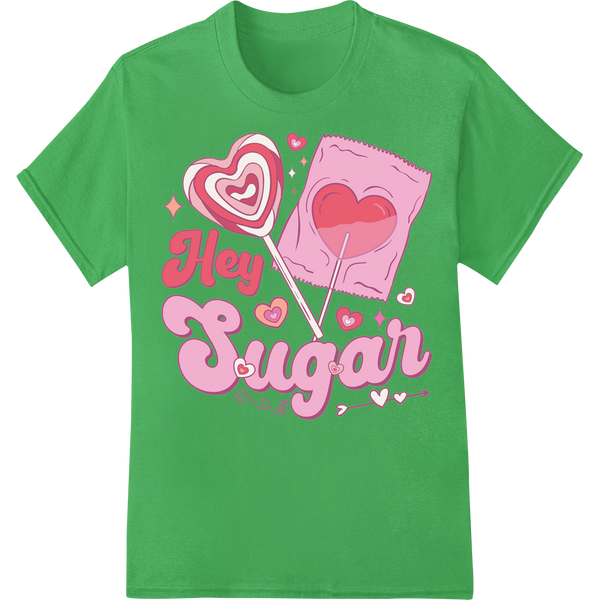 Sweet 'Hey Sugar' Valentine's Day DTF Print Heat Transfer on green shirt - SUPERDTF-DTF Prints-DTF Transfers-Custom DTF Prints