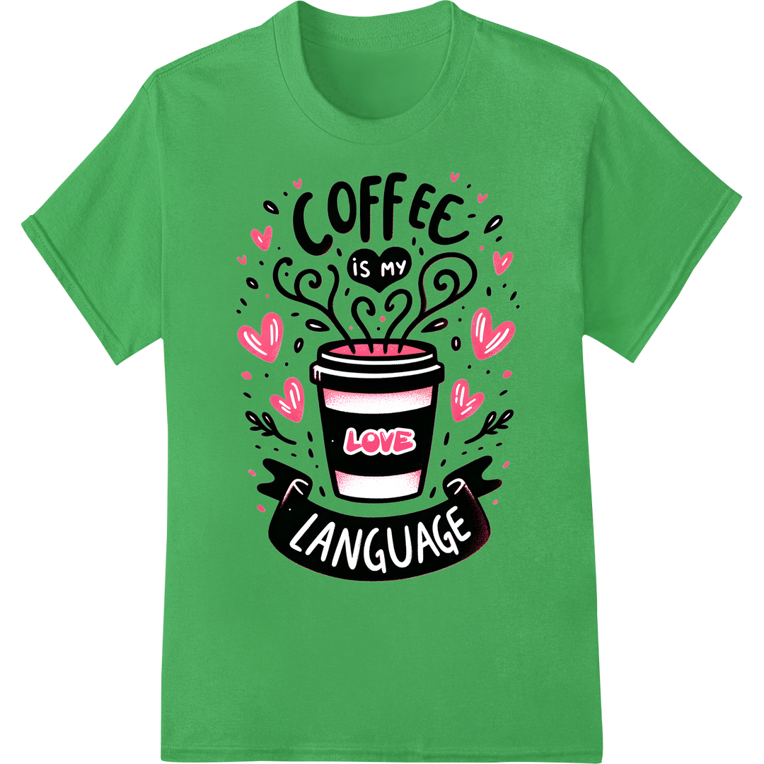 Coffee is my Love Language Valentine's DTF Print Transfer on green shirt - SUPERDTF-DTF Prints-DTF Transfers-Custom DTF Prints