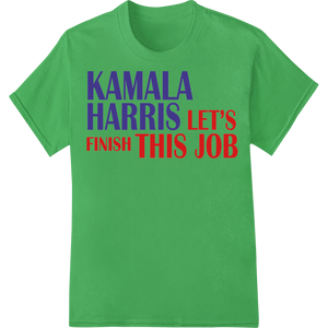 Kamala Harris Let's Finish This Job - DTF Print Transfer showcasing advanced DTF transfers technology