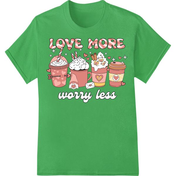 Adorable Valentine's Coffee Cups - Love More Worry Less on green shirt - SUPERDTF-DTF Prints-DTF Transfers-Custom DTF Prints