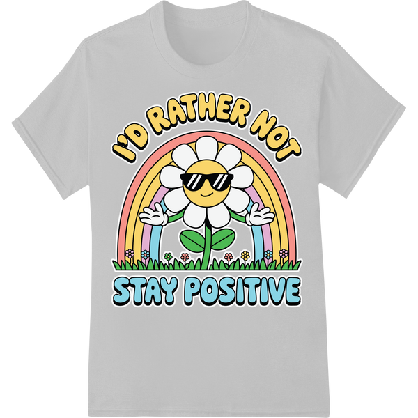 Ironic Flower: I'd Rather Not Stay Positive on white shirt - SUPERDTF-DTF Prints-DTF Transfers-Custom DTF Prints