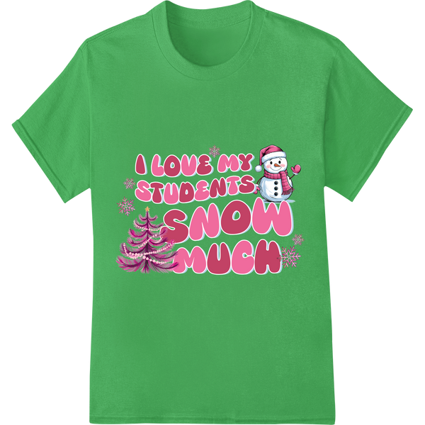 Adorable 'I Love My Students Snow Much' Teacher Christmas on green shirt - SUPERDTF-DTF Prints-DTF Transfers-Custom DTF Prints