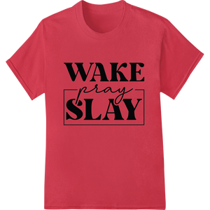 Custom innovative apparel printing design - Motivational 'WAKE pray SLAY' DTF Print Heat Transfer