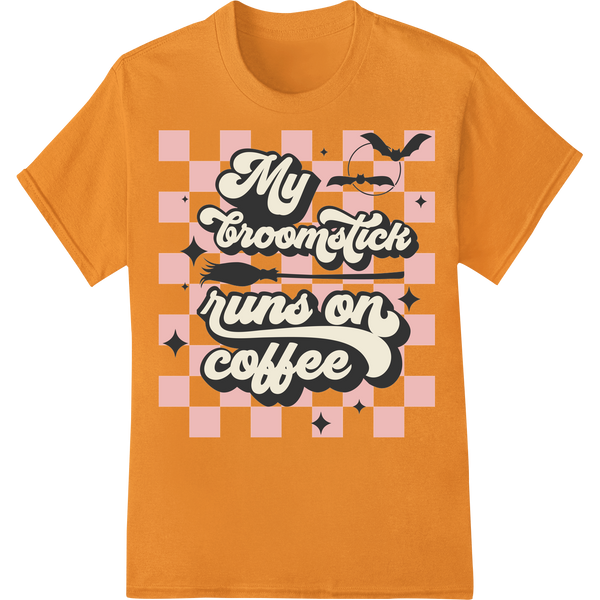 Brew Up Some Magic: My Broomstick Runs on Coffee made with premium custom t-shirts