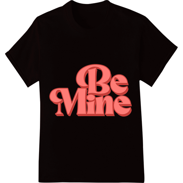 Bold 'Be Mine' Valentine's DTF Print | Spread Love in Style on black shirt - SUPERDTF-DTF Prints-DTF Transfers-Custom DTF Prints