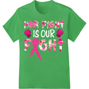 HER FIGHT: Support Breast Cancer Awareness Heat Transfer on green shirt - SUPERDTF-DTF Prints-DTF Transfers-Custom DTF Prints