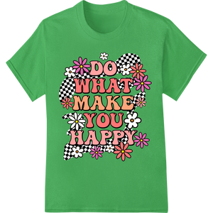 Premium quality personalized clothing on Retro Floral 'Do What Make You Happy' DTF Heat Transfer