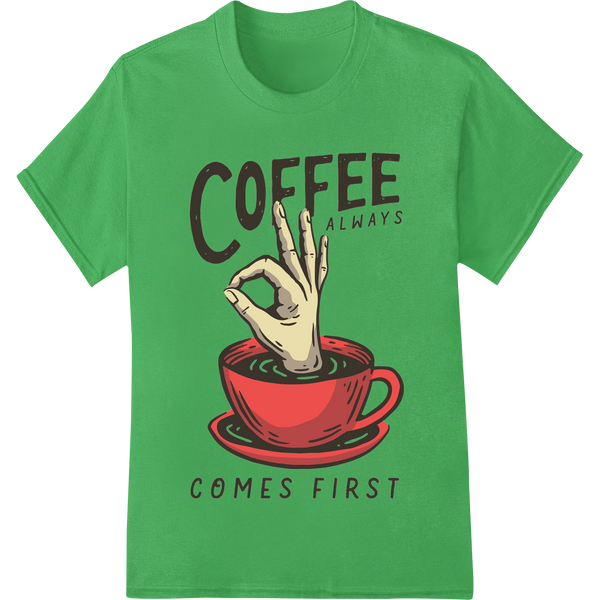 Fuel Your Morning: Coffee Always Comes First featuring professional garment printing