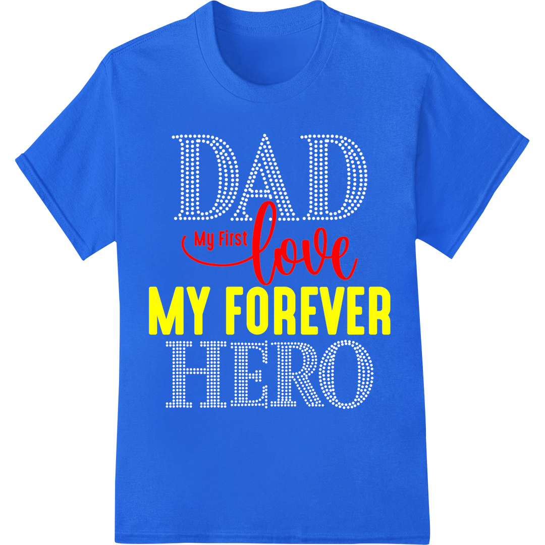 My First Love My Forever: Heartfelt Father's Day DTF Print on blue shirt - SUPERDTF-DTF Prints-DTF Transfers-Custom DTF Prints