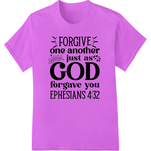 Forgive as God Forgave You - Ephesians 4:32 DTF Print featuring professional DTF printing technology