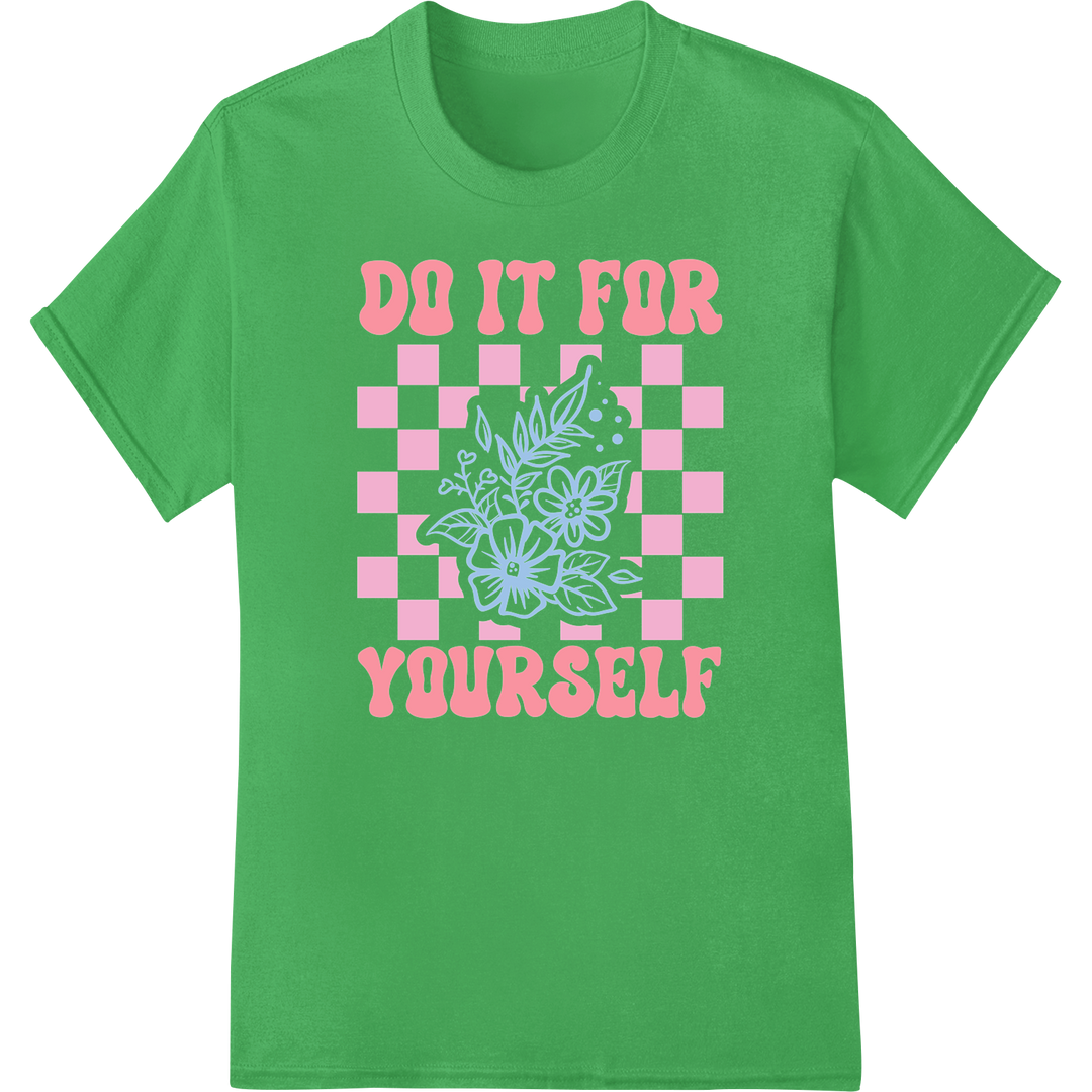 Empower Yourself: Floral "Do It For Yourself" DTF Print on green shirt - SUPERDTF-DTF Prints-DTF Transfers-Custom DTF Prints