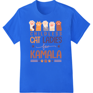 Premium quality DTF transfers on Childless Cat Ladies Unite: Support Kamala with This Witty Print