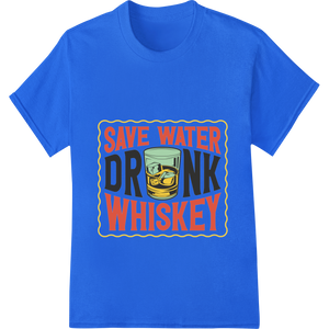 Custom DTF printing technology design - Witty 'Save Water Drink Whiskey' DTF Print Heat Transfer