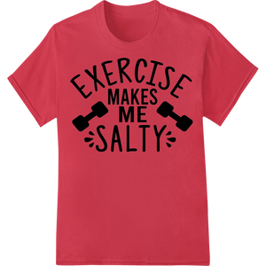 Embrace the Salty Sweat: Witty Workout DTF Print Transfer featuring professional durable print transfers