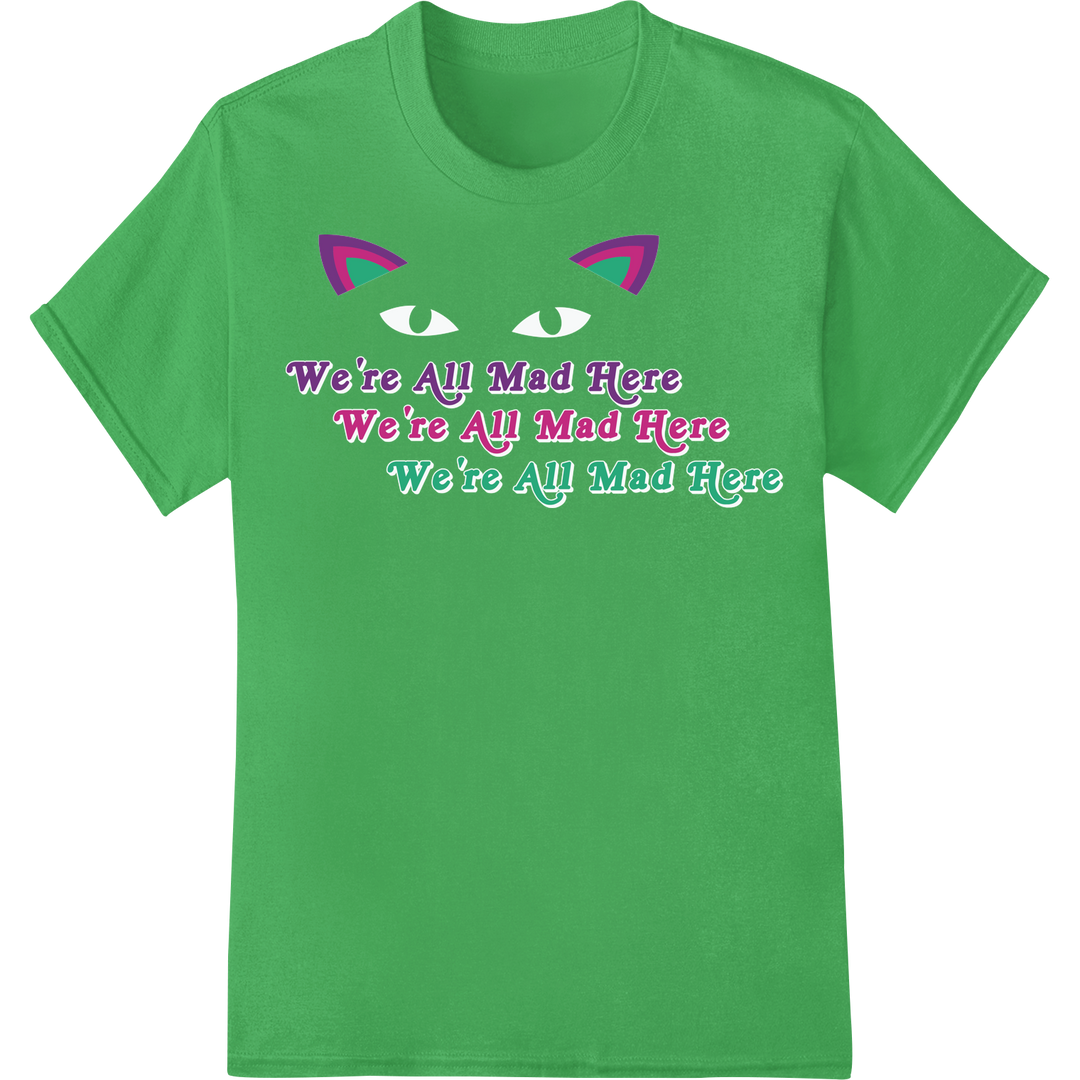 Quirky Cat Dad 'We're All Mad Here' DTF Print Transfer on green shirt - SUPERDTF-DTF Prints-DTF Transfers-Custom DTF Prints