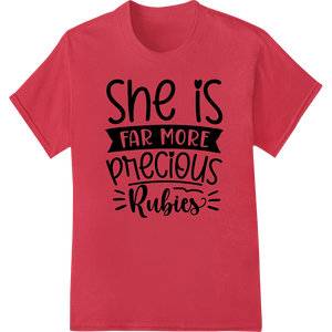 She is Far More Precious Rubies - Valentine's Typography enhanced with professional innovative apparel printing