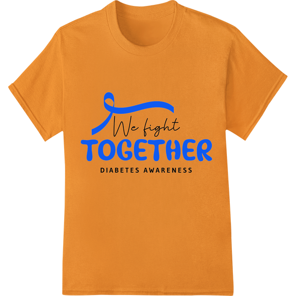 We Fight Diabetes Together | DTF Print Heat Transfer on orange shirt - SUPERDTF-DTF Prints-DTF Transfers-Custom DTF Prints