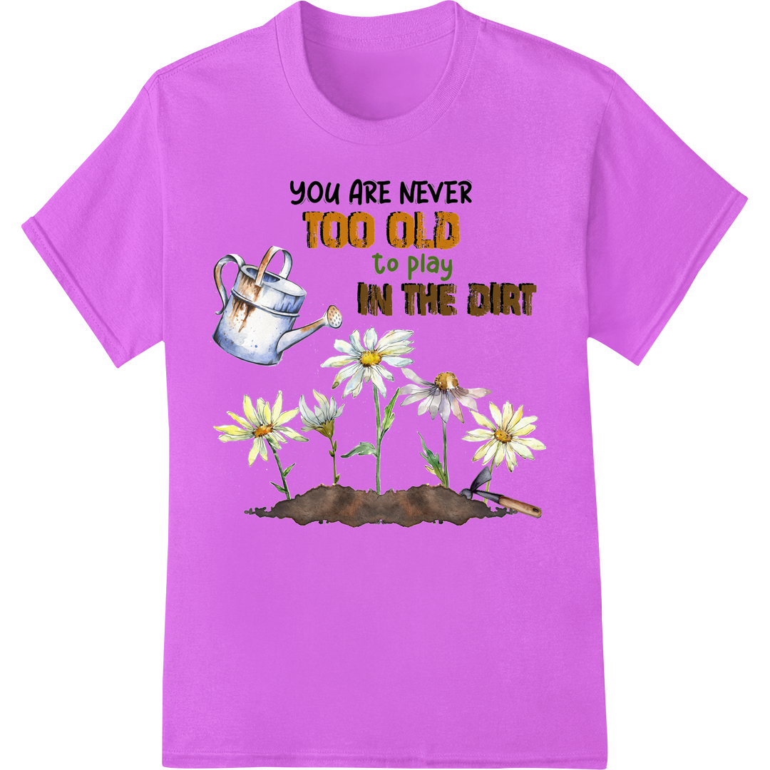 Never Too Old to Garden: Inspirational DTF Print Transfer on purple shirt - SUPERDTF-DTF Prints-DTF Transfers-Custom DTF Prints