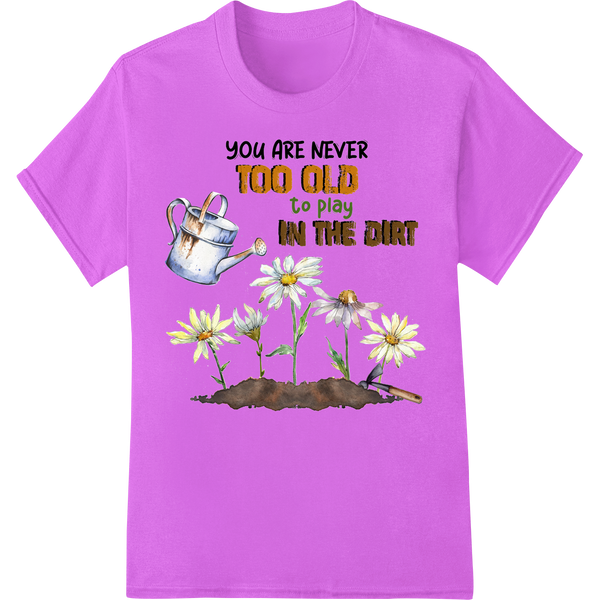 Never Too Old to Garden: Inspirational DTF Print Transfer on purple shirt - SUPERDTF-DTF Prints-DTF Transfers-Custom DTF Prints