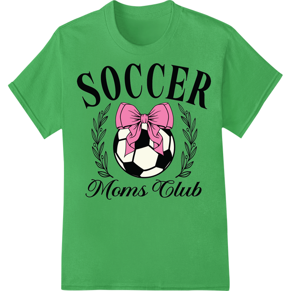 Soccer Moms Club: Show Your Love For The Game on green shirt - SUPERDTF-DTF Prints-DTF Transfers-Custom DTF Prints