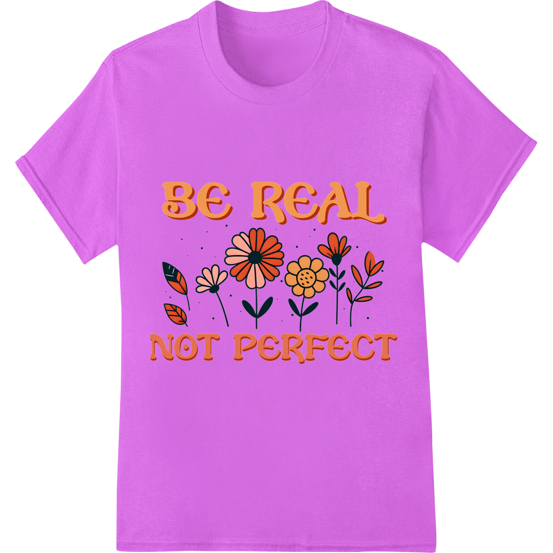 Embrace Authenticity: 'Be Real Not Perfect' Floral DTF Print on purple shirt - SUPERDTF-DTF Prints-DTF Transfers-Custom DTF Prints